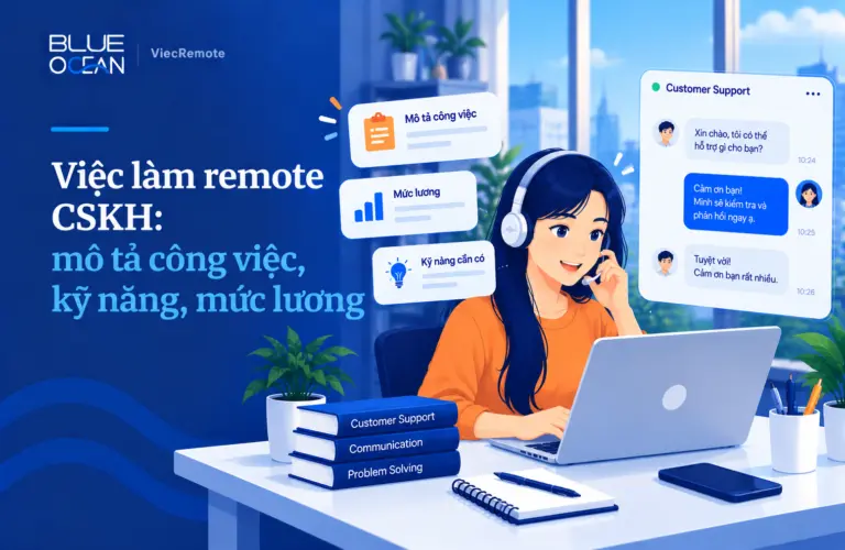 Việc làm remote CSKH: mô tả công việc, kỹ năng, mức lương