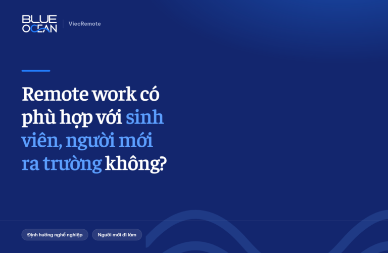 Remote work có phù hợp với sinh viên, người mới ra trường không?